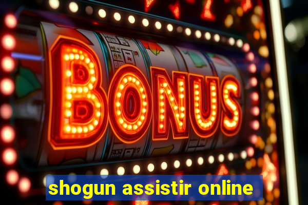 shogun assistir online